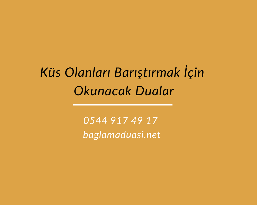 Kus Olanlari Baristirmak Icin Okunacak Dualar - Küs Olanları Barıştırmak İçin Okunacak Dualar