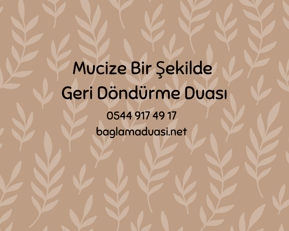 Mucize Bir Sekilde Geri Dondurme Duasi - Mucize Bir Şekilde Geri Döndürme Duası