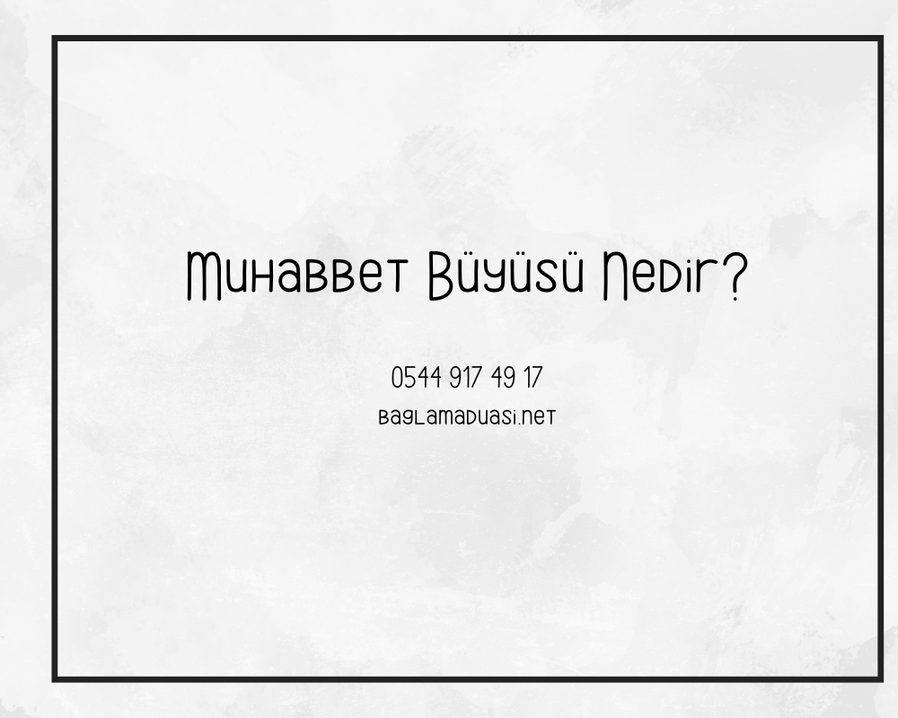 Muhabbet Buyusu Nedir - Muhabbet Büyüsü Nedir?