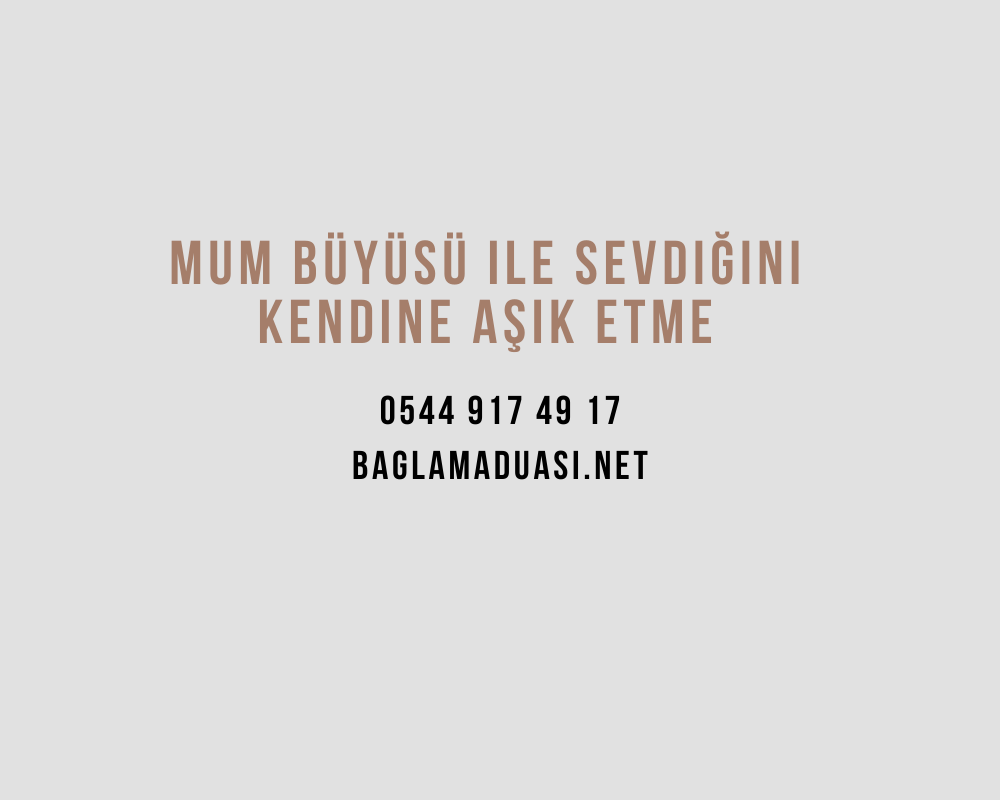 Mum Buyusu ile Sevdigini Kendine Asik Etme - Mum Büyüsü ile Sevdiğini Kendine Aşık Etme