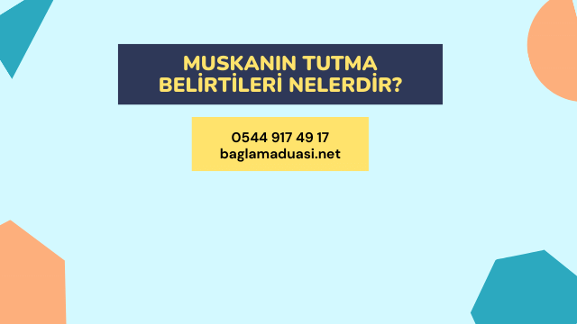 Muskanin Tutma Belirtileri Nelerdir - Muskanın Tutma Belirtileri Nelerdir?