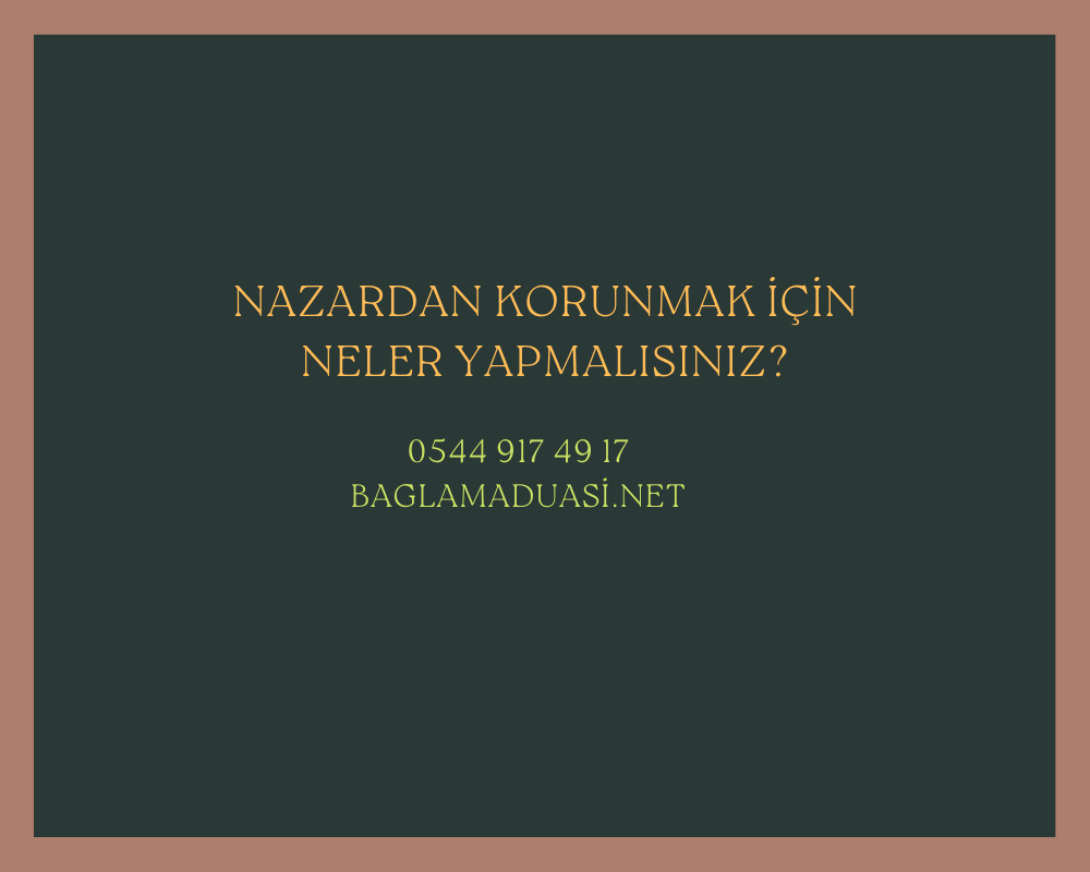 Nazardan Korunmak Icin Neler Yapmalisiniz - Nazardan Korunmak İçin Neler Yapmalısınız?