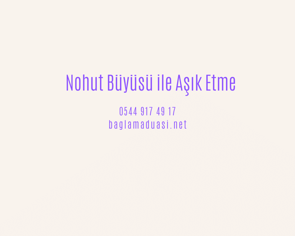 Nohut Buyusu ile Asik Etme - Nohut Büyüsü ile Aşık Etme