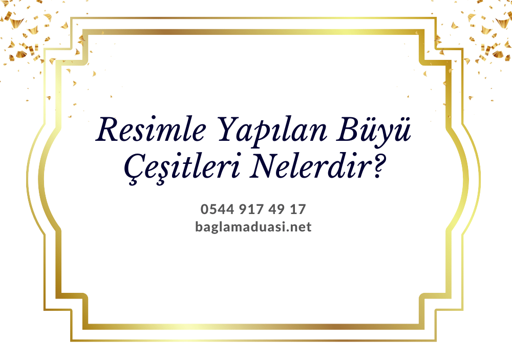 Resimle Yapilan Buyu Cesitleri Nelerdir - Resimle Yapılan Büyü Çeşitleri Nelerdir?