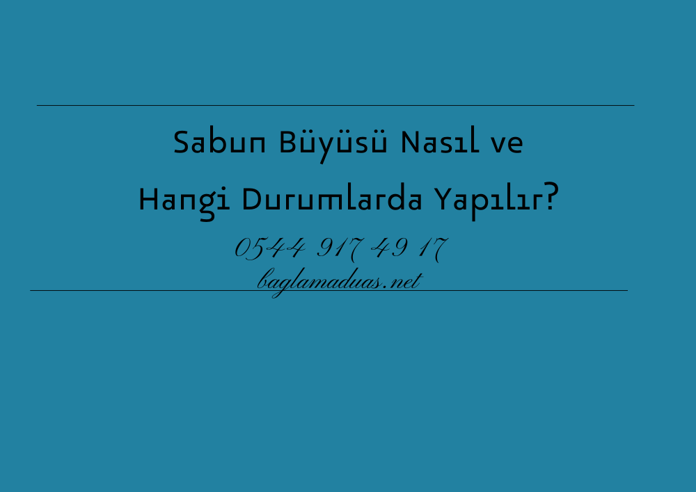 Sabun Buyusu Nasil ve Hangi Durumlarda Yapilir - Sabun Büyüsü Nasıl ve Hangi Durumlarda Yapılır?