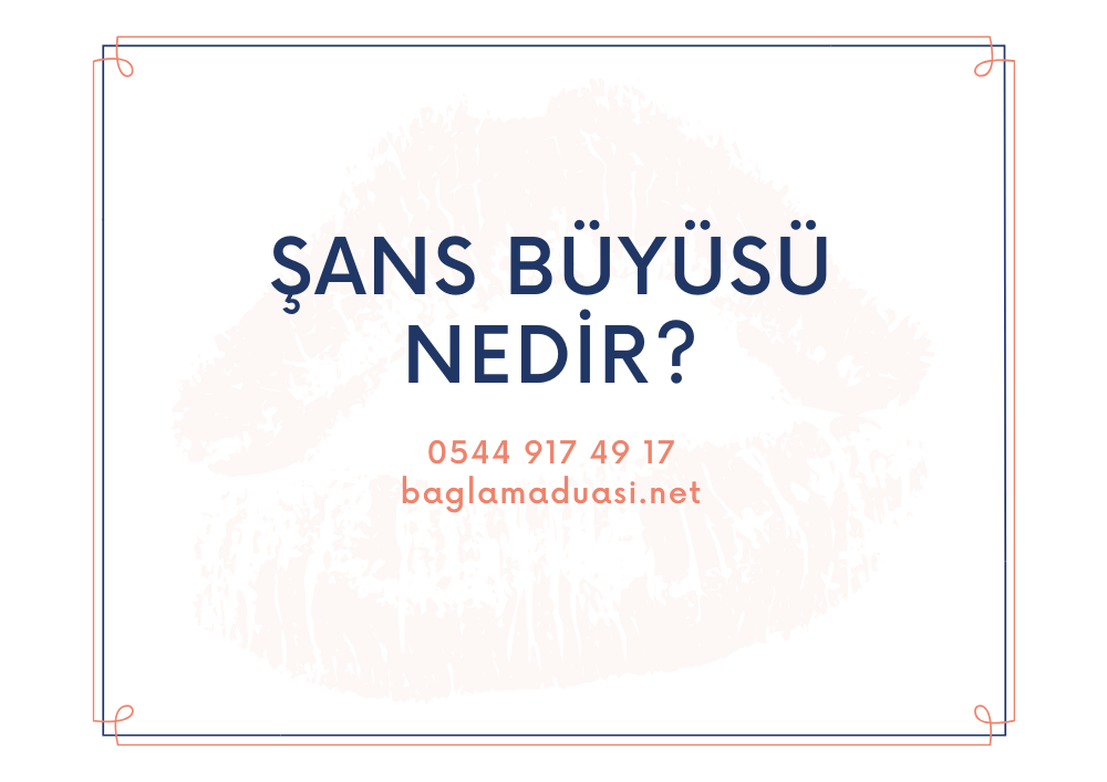 Sans Buyusu Nedir - Şans Büyüsü Nedir?