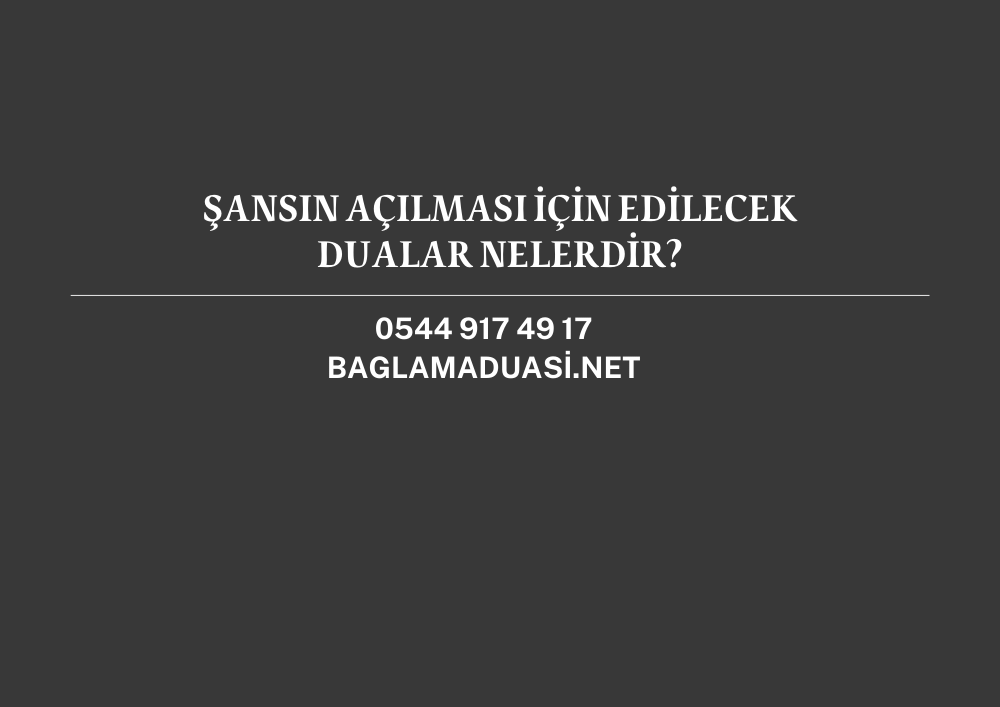 Sansin Acilmasi Icin Edilecek Dualar Nelerdir - Şansın Açılması İçin Edilecek Dualar Nelerdir?