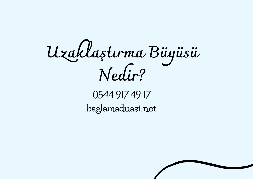 Uzaklastirma Buyusu Nedir - Uzaklaştırma Büyüsü Nedir?