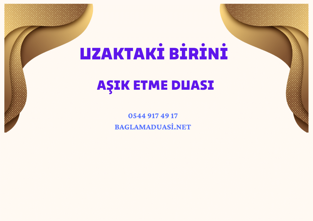 Uzaktaki Birini Asik Etme Duasi - Uzaktaki Birini Aşık Etme Duası