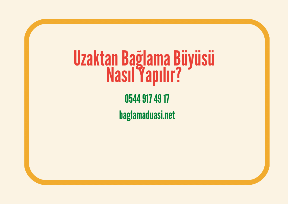 Uzaktan Baglama Buyusu Nasil Yapilir - Uzaktan Bağlama Büyüsü Nasıl Yapılır?