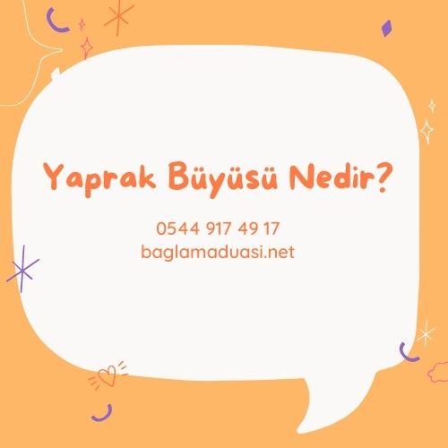 Yaprak Buyusu Nedir - Yaprak Büyüsü Nedir?