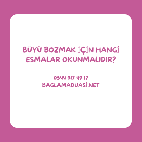 Buyu Bozmak Icin Hangi Esmalar Okunmalidir - Büyü Bozmak İçin Hangi Esmalar Okunmalıdır?