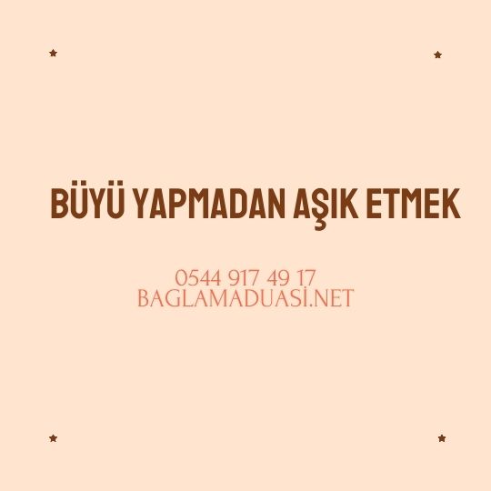 Buyu Yapmadan Asik Etmek - Büyü Yapmadan Aşık Etmek