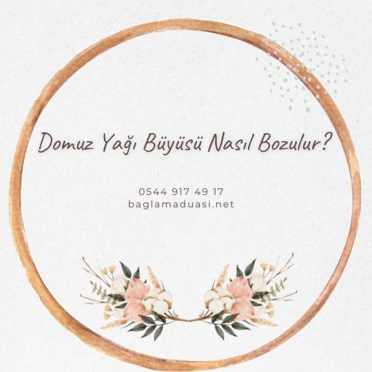 Domuz Yagi Buyusu Nasil Bozulur - Domuz Yağı Büyüsü Nasıl Bozulur?