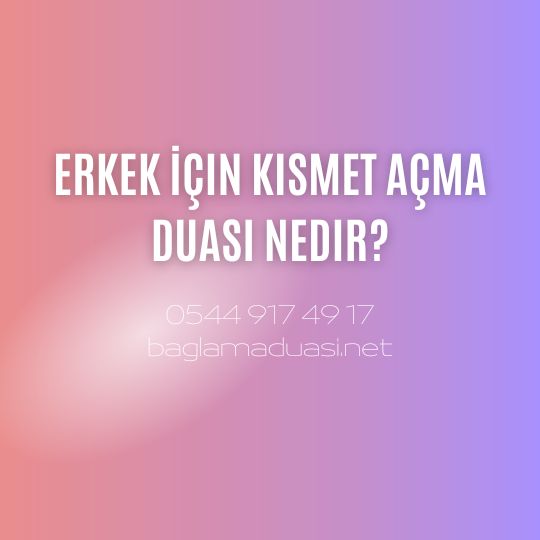 Erkek İçin Kısmet Açma Duası Nedir?