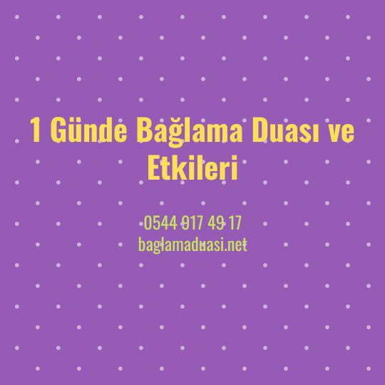 1 Gunde Baglama Duasi ve Etkileri - 1 Günde Bağlama Duası ve Etkileri