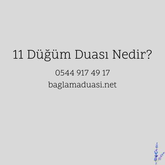 11 Dugum Duasi Nedir - 11 Düğüm Duası Nedir?