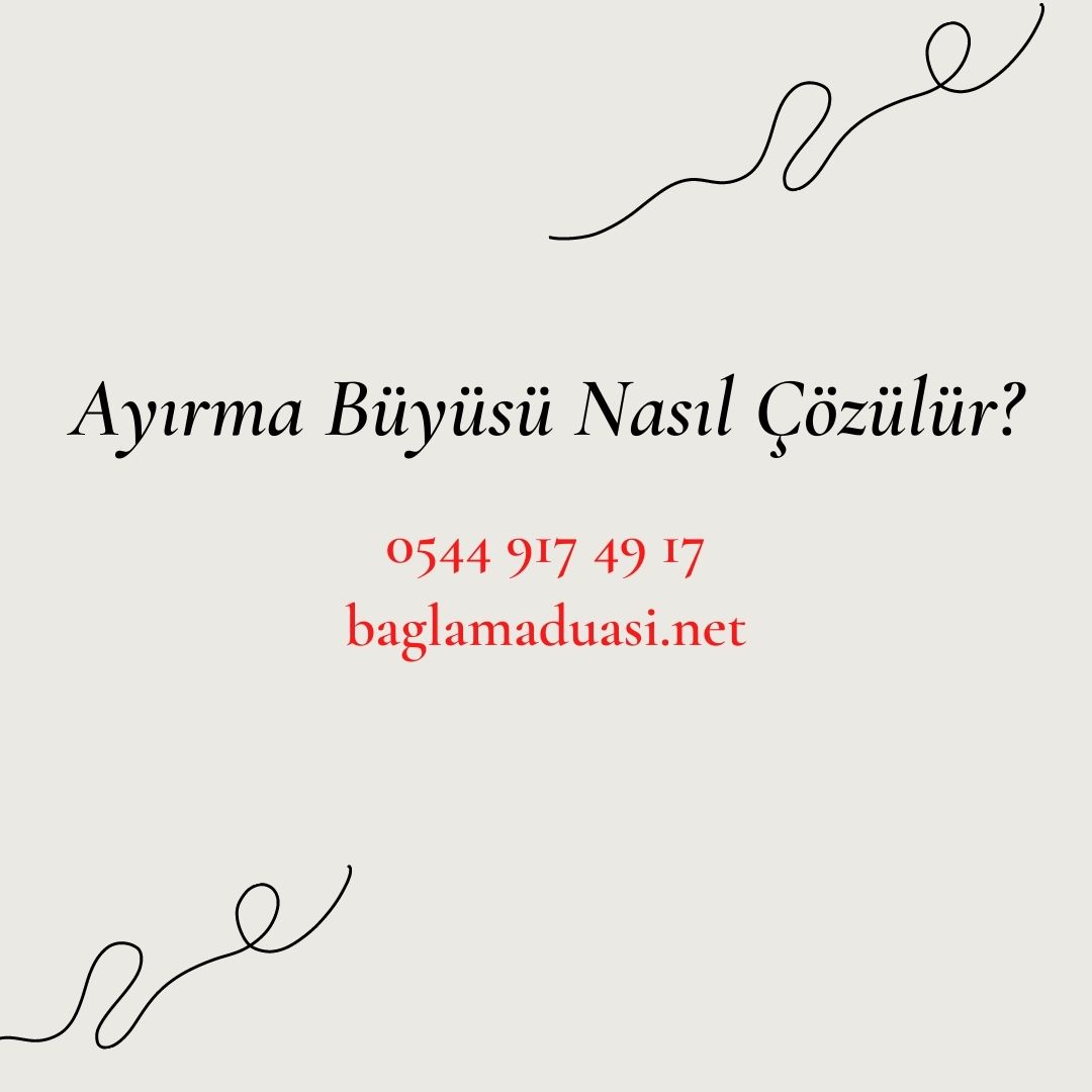 Ayirma Buyusu Nasil Cozulur - Ayırma Büyüsü Nasıl Çözülür?