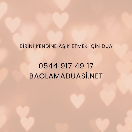 Birini Kendine Asik Etmek Icin Dua - Birini Kendine Aşık Etmek İçin Dua