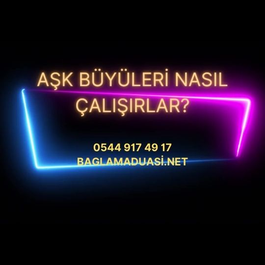 Ask Buyuleri Nasil Calisirlar - Aşk Büyüleri Nasıl Çalışırlar?