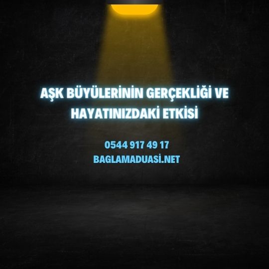 Ask Buyulerinin Gercekligi ve Hayatinizdaki Etkisi - Aşk Büyülerinin Gerçekliği ve Hayatınızdaki Etkisi