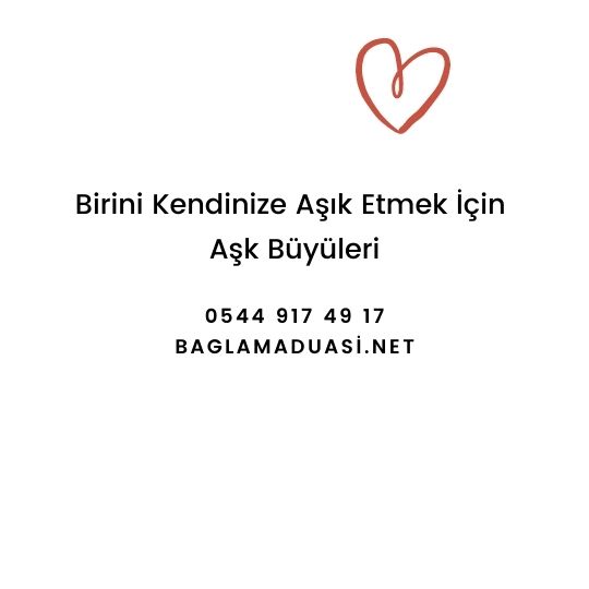 Birini Kendinize Asik Etmek Icin Ask Buyuleri - Birini Kendinize Aşık Etmek İçin Aşk Büyüleri