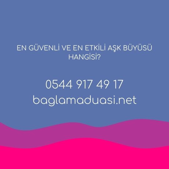 En Guvenli ve En Etkili Ask Buyusu Hangisi - En Güvenli ve En Etkili Aşk Büyüsü Hangisi?