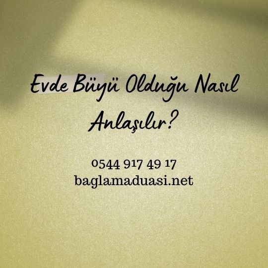 Evde Buyu Oldugu Nasil Anlasilir - Evde Büyü Olduğu Nasıl Anlaşılır?