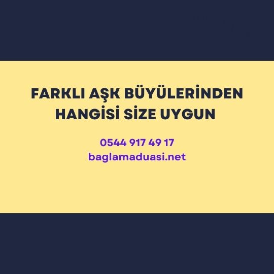 Farkli Ask Buyulerinden Hangisi Size Uygun  - Farklı Aşk Büyülerinden Hangisi Size Uygun