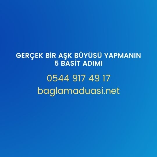 Gercek Bir Ask Buyusu Yapmanin 5 Basit Adimi - Gerçek Bir Aşk Büyüsü Yapmanın 5 Basit Adımı