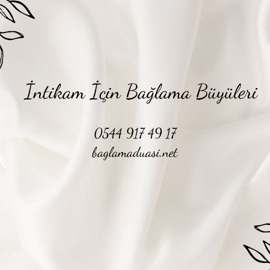 Intikam Icin Baglama Buyuleri - İntikam İçin Bağlama Büyüleri