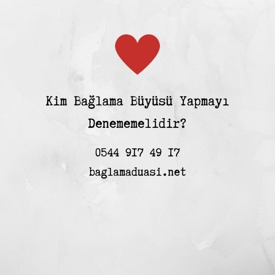 Kim Bağlama Büyüsü Yapmayı Denememelidir?