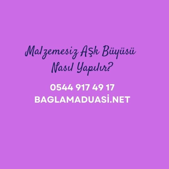 Malzemesiz Ask Buyusu Nasil Yapilir - Malzemesiz Aşk Büyüsü Nasıl Yapılır?