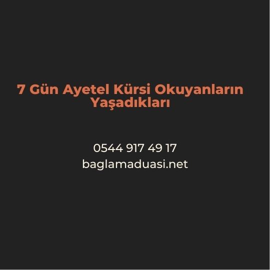 7 Gun Ayetel Kursi Okuyanlarin Yasadiklari - 7 Gün Ayetel Kürsi Okuyanların Yaşadıkları