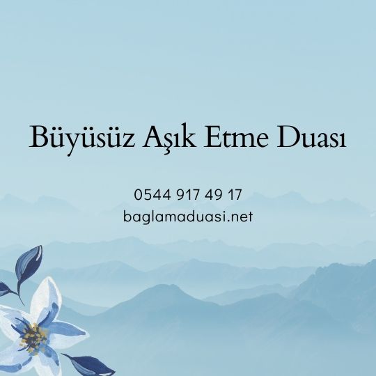 Buyusuz Asik Etme Duasi - Büyüsüz Aşık Etme Duası