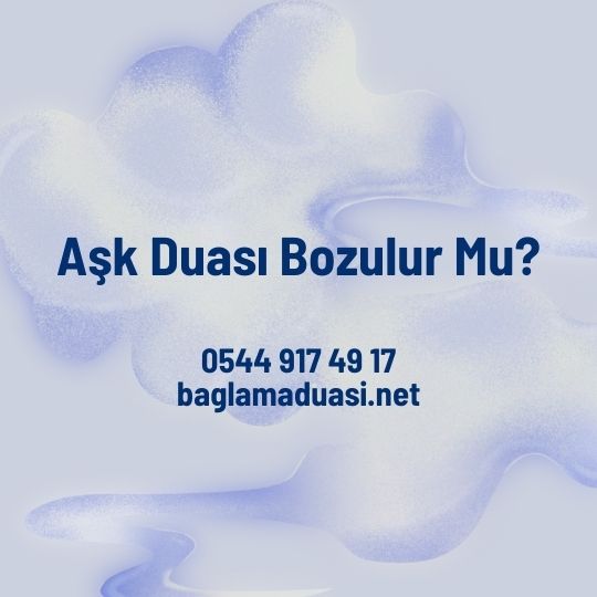 Ask Duasi Bozulur Mu - Aşk Duası Bozulur Mu?