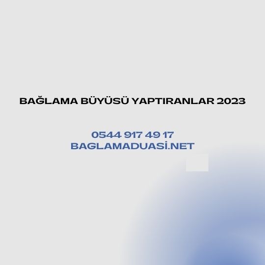 Bağlama Büyüsü Yaptıranlar 2023 Baglama Buyusu Yaptiranlar 2023 - Bağlama Büyüsü Yaptıranlar 2023