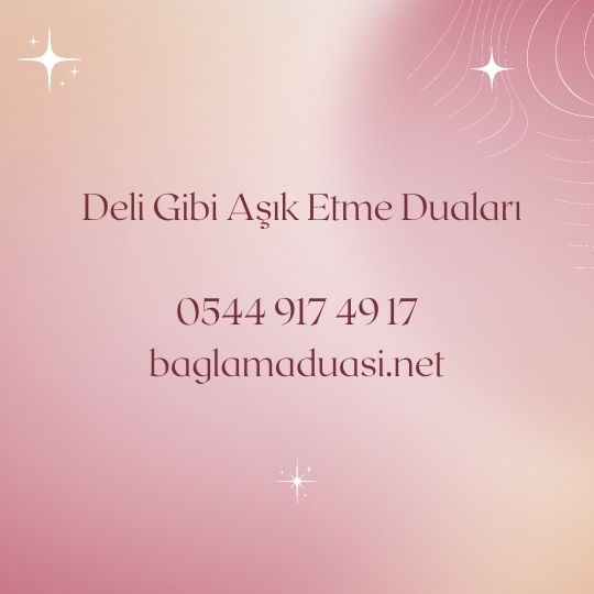 Deli Gibi Asik Etme Dualari - Deli Gibi Aşık Etme Duaları