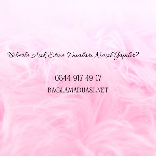 Biberle Aşık Etme Duaları Nasıl Yapılır? Biberle Asik Etme Dualari Nasil Yapilir - Biberle Aşık Etme Duaları Nasıl Yapılır?
