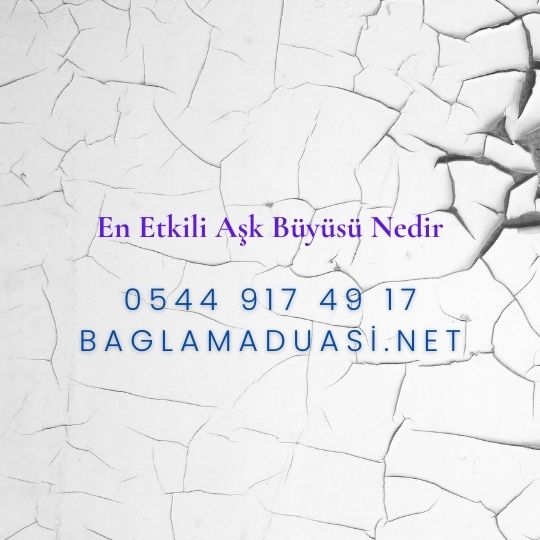 En Etkili Ask Buyusu Nedir - En Etkili Aşk Büyüsü Nedir