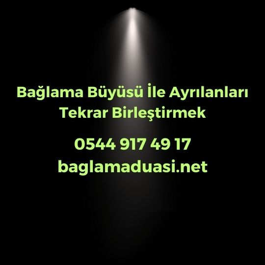 Bağlama Büyüsü İle Ayrılanları Tekrar Birleştirmek