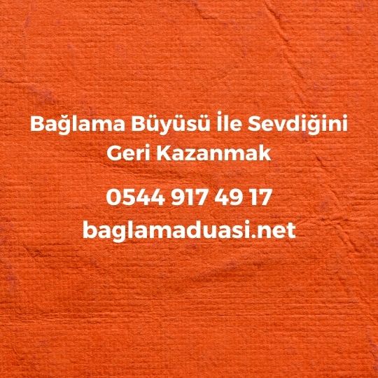 Bağlama Büyüsü İle Sevdiğini Geri Kazanmak