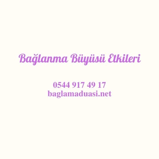 Baglanma Buyusu Etkileri - Bağlanma Büyüsü Etkileri