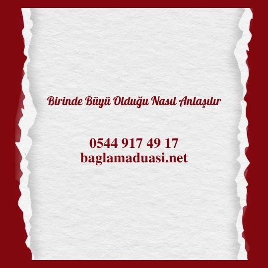 Birinde Buyu Oldugu Nasil Anlasilir - Birinde Büyü Olduğu Nasıl Anlaşılır