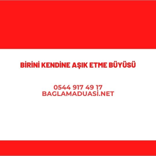 Buyuden Korunma Birini Kendine Asik Etme Buyusu - Birini Kendine Aşık Etme Büyüsü