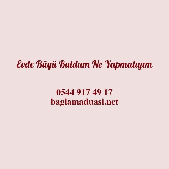 Evde Buyu Buldum Ne Yapmaliyim - Evde Büyü Buldum Ne Yapmalıyım