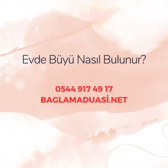 Evde Buyu Nasil Bulunur - Evde Büyü Nasıl Bulunur?