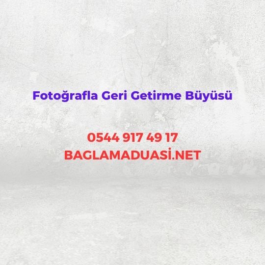 Fotografla Geri Getirme Buyusu - Fotoğrafla Geri Getirme Büyüsü