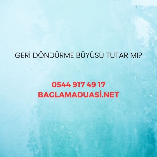 Geri Döndürme Büyüsü Tutar mı?