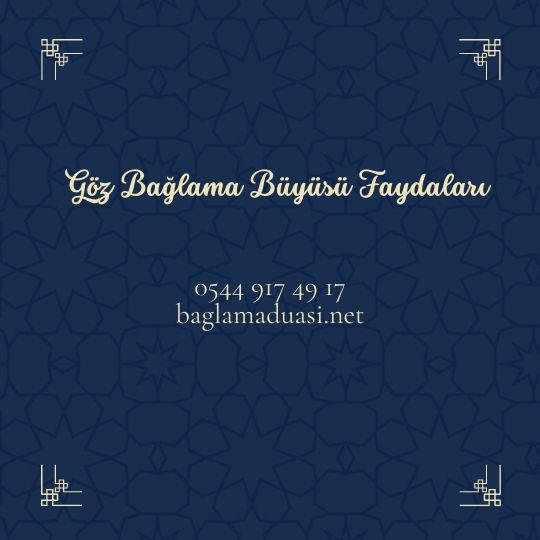 Goz Baglama Buyusu Faydalari - Göz Bağlama Büyüsü Faydaları